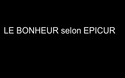 Le bonheur selon Epicure - Partie 3